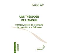 Une théologie de l'amour - L'amour, centre de la Trilogie de Hans Urs von Balthasar
