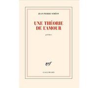 Jean-Pierre Siméon – Une théorie de l'amour – Poésie – Broché – Gallimard