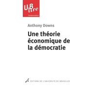 Une théorie économique de la démocratie - Anthony Downs - Universite De Bruxelles Eds - broché - Essai