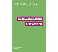 Une théorie féministe de la violence Françoise Vergès (Auteur)