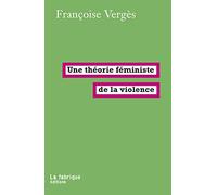 Une théorie féministe de la violence: Pour une politique antiraciste de la protection