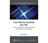 Une theorie societale des tic penser les tic entre approche - Robert - Hermes Science Publications - broché - Livre
