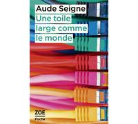 Une toile large comme le monde - Aude Seigne - Zoe - Poche - Roman