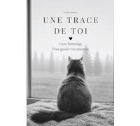 Une trace de toi: Livre hommage guidé - Journal de deuil pour garder le souvenir de son chat
