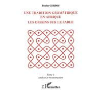 Une tradition géométrique en Afrique, les dessins sur le sable Tome 1 - Paulus Gerdes - L'harmattan - broché - Livre