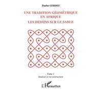 Une tradition géométrique en Afrique, les dessins sur le sable Tome 1 - Paulus Gerdes - L'harmattan - broché - Livre