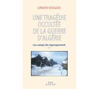 Une tragédie occultée de la guerre d'Algérie: Les camps de regroupement