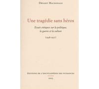 Une tragédie sans héros Essais critiques sur la politique, la guerre et la culture - Dwight Macdonald - Encyclopedie Des Nuisances Eds - broché - Essai