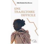 Une trajectoire difficile - Aïda Aïssatou Djiba Bodiang - L'harmattan - broché - Roman