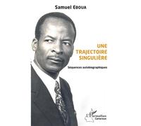 Une trajectoire singulière. Séquences autobiographiques - Samuel Eboua - L'harmattan - broché - Roman