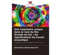 Une Trajectoire Unique Dans Le Rock Du Rio Grande Do Sul : Les Significations Du Travail Acoustique