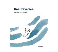 Une Traversée - Patrick Viquesnel - Bookelis - broché - Récit