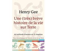 Une (Très) Brève Histoire De La Vie Sur Terre - 4,6 Milliards D'années En 12 Chapitres