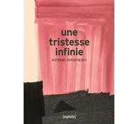 Une tristesse infinie Antônio Xerxenesky (Auteur), Mélanie Fusaro (Traduction)