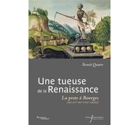 Une tueuse de la Renaissance La peste à Bourges (XVe-XVIIe siècle) - Benoît Quatre - Pu.francois Rabelais - broché - Essai