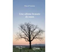 Une ultime brassée de roses - Pascal Vasseur - Ex Aequo - broché - Roman