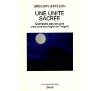 Une unité sacrée. Quelques pas de plus vers une écologie de l'esprit