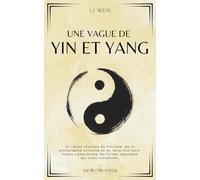 Une Vague de Yin et Yang: 27 récits inspirés du taoïsme, de la philosophie chinoise et du feng shui pour mieux comprendre les forces opposées qui nous traversent.