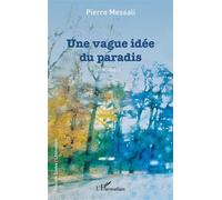 Une vague idée du paradis - Pierre Messali - L'harmattan - broché - Roman