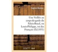 Une Veillée au corps-de-garde du Palais-Royal, ou Louis-Philippe, roi des Français - Eugène Boutmy - Hachette Bnf - broché - Livre