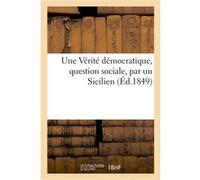 Une Vérité démocratique, question sociale, par un Sicilien Collectif (Auteur)