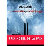 Une vérité qui dérange: L'urgence planétaire du réchauffement climatique et ce que nous pouvons faire pour y remédier