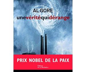 Une vérité qui dérange: L'urgence planétaire du réchauffement climatique et ce que nous pouvons faire pour y remédier