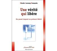 Une Vérité Qui Libère - Du Passé Imposé Au Présent Libéré