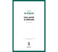 Une vérité si délicate - John Le Carré - Seuil - broché - Roman
