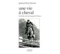 Le général Pierre Durand – Une vie à cheval – Du Cadre noir aux équipes de France – Broché