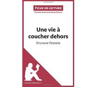 Une vie à coucher dehors de Sylvain Tesson (Fiche de lecture): Analyse complète et résumé détaillé de l'oeuvre