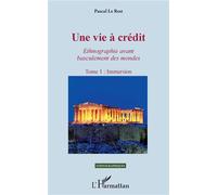 Une vie à crédit. Tome 1 : Immersion Ethnogaphie avant basculement des mondes - Pascal Le Rest - L'harmattan - broché - Etude