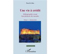 Une vie à crédit. Tome 1 : Immersion Ethnogaphie avant basculement des mondes - Pascal Le Rest - L'harmattan - broché - Etude