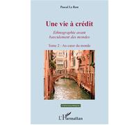 Une vie à crédit. Tome 2 : Au coeur du monde Ethnogaphie avant basculement des mondes - Pascal Le Rest - L'harmattan - broché - Etude