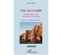 Une vie à crédit. Tome 3 : Le virage du monde Ethnographie avant basculement des mondes - Pascal Le Rest - L'harmattan - broché - Etude