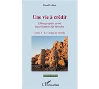 Une Vie À Crédit - Ethnographie Avant Basculement Des Mondes Tome 3, Le Virage Du Monde