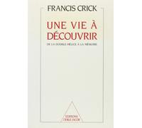 Une vie à découvrir: De la double hélice à la mémoire