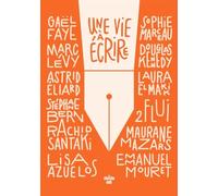 Une vie à écrire - Comment l'écriture a changé ma vie