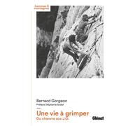 Une vie à grimper Du chanvre aux JO - Bernard Gorgeon - Glénat - broché - Essai