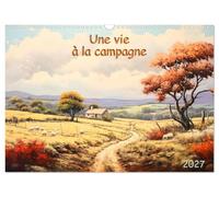 Une vie à la campagne (Calendrier mural 2027 DIN A3 vertical), CALVENDO calendrier mensuel: Découvrez la magie de la campagne au fil des saisons. Des ... l'âme rustique de la vie campagnarde.