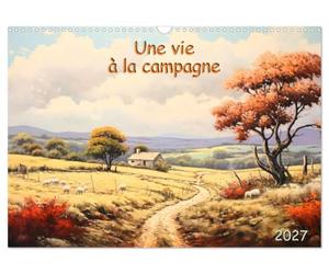 Une vie à la campagne (Calendrier mural 2027 DIN A3 vertical), CALVENDO calendrier mensuel: Découvrez la magie de la campagne au fil des saisons. Des ... l'âme rustique de la vie campagnarde.