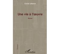Une vie à l'oeuvre: Roman