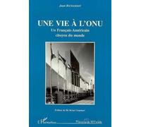 Une vie à L'ONU Un Français-Américain citoyen du monde - Jean Richardot - L'harmattan - broché - Livre