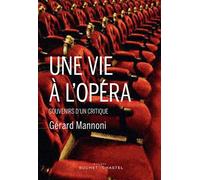 Une vie à l'opéra Souvenirs d'un critique - Gérard Mannoni - Buchet-Chastel - broché - Essai