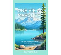 Une vie à marcher Quelques-uns des plus grands marcheurs de tous les temps - Collectif - Symbiose - cartonné - Récit