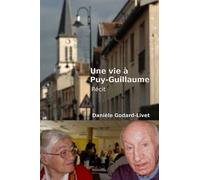 Une vie a Puy-Guillaume: Histoire de mes parents