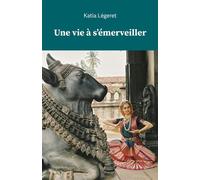 Une vie à s'émerveiller - Katia Legeret - Librinova - broché - Essai