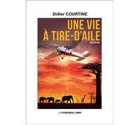 Une vie a tire-d'aile - Didier Courtine - Presses Du Midi - broché - Roman