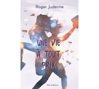 Une vie à tout prix Roger Judenne (Auteur)