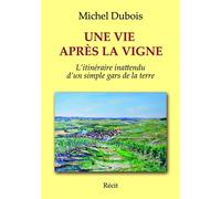 Une vie apres la vigne - Michel Dubois - Bookelis - broché - Témoignage